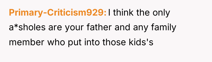 Primary-Criticism929 I think the only a*sholes are your father and...