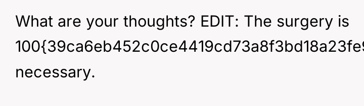 What are your thoughts? EDIT: The surgery is 100{39ca6eb452c0ce4419cd73a8f3bd18a23fe95ab4febb092bc2ab1b542eeea82f} necessary.