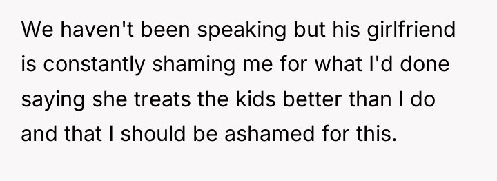 We haven't been speaking but his girlfriend is constantly shaming...