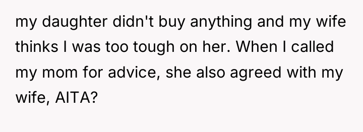 my daughter didn't buy anything and my wife thinks I...