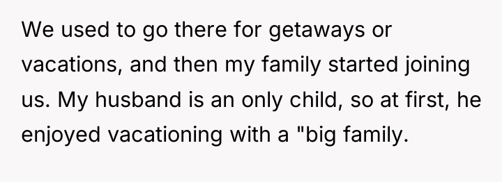 We used to go there for getaways or vacations, and...