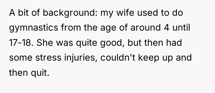 A bit of background: my wife used to do gymnastics...