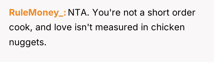 RuleMoney_ NTA. You're not a short order cook, and love...