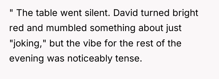 " The table went silent. David turned bright red and...