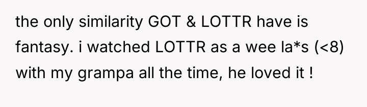 the only similarity GOT & LOTTR have is fantasy. i...