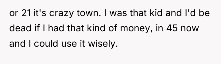 or 21 it's crazy town. I was that kid and...