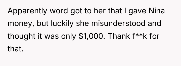 Apparently word got to her that I gave Nina money,...