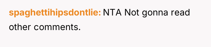 spaghettihipsdontlie NTA Not gonna read other comments.