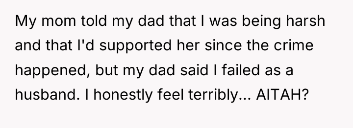 My mom told my dad that I was being harsh...