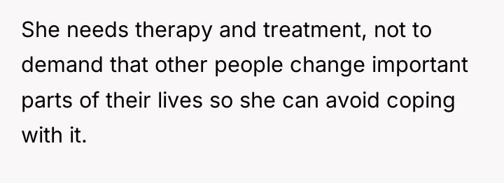 She needs therapy and treatment, not to demand that other...