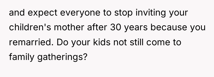 and expect everyone to stop inviting your children's mother after...