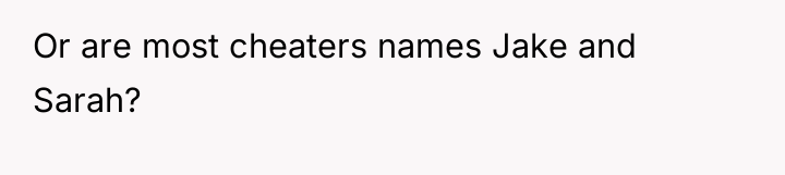 Or are most cheaters names Jake and Sarah?