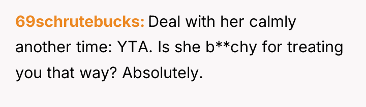 69schrutebucks Deal with her calmly another time: YTA. Is she...