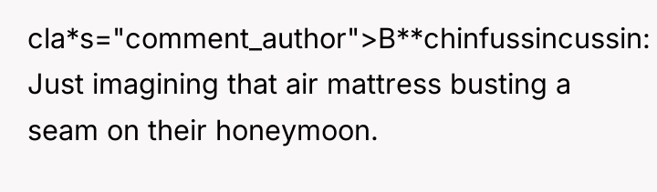 cla*s="comment_author">B**chinfussincussin: Just imagining that air mattress busting a seam on...