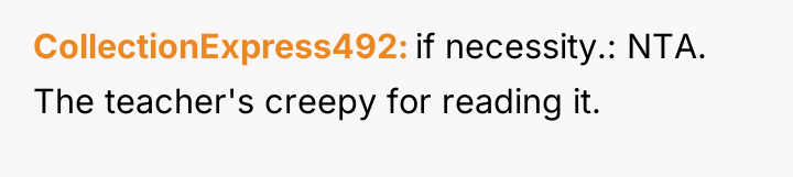 CollectionExpress492 if necessity.: NTA. The teacher's creepy for reading it.