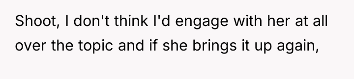 Shoot, I don't think I'd engage with her at all...
