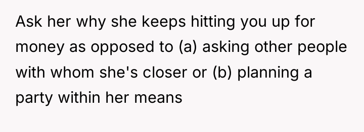 Ask her why she keeps hitting you up for money...