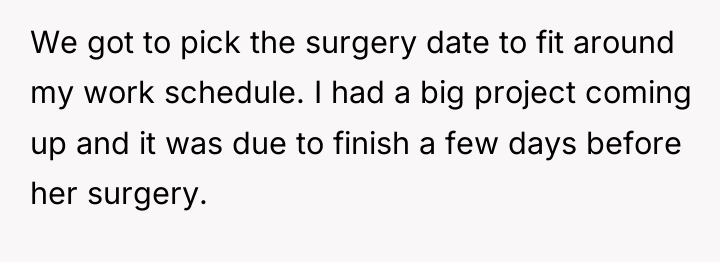 We got to pick the surgery date to fit around...