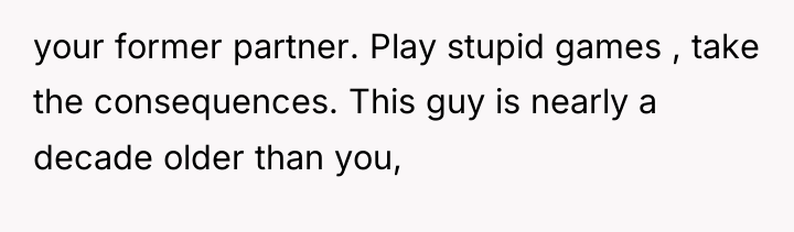 your former partner. Play stupid games , take the consequences....