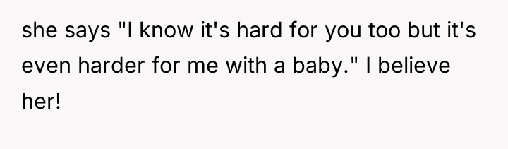 she says "I know it's hard for you too but...