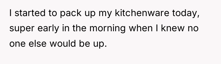 I started to pack up my kitchenware today, super early...