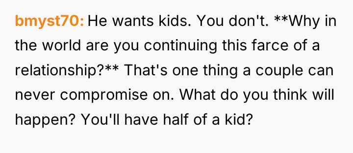 bmyst70 He wants kids. You don't. **Why in the world...