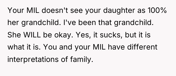 Your MIL doesn't see your daughter as 100% her grandchild....