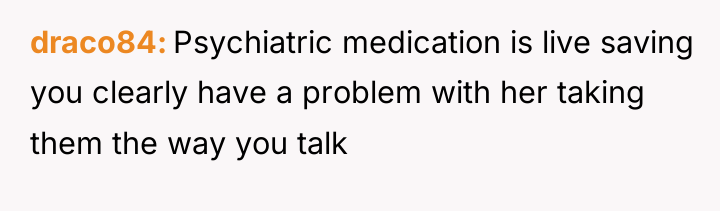 draco84 Psychiatric medication is live saving you clearly have a...