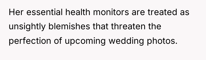 Her essential health monitors are treated as unsightly blemishes that...