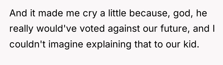 And it made me cry a little because, god, he...