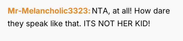 Mr-Melancholic3323 NTA, at all! How dare they speak like that....