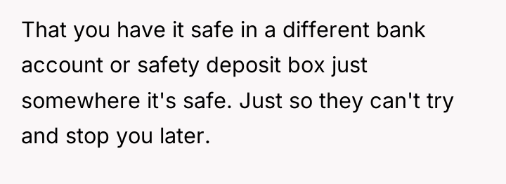 That you have it safe in a different bank account...