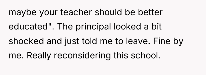 maybe your teacher should be better educated". The principal looked...