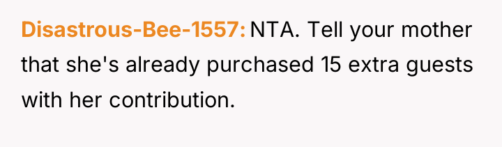 Disastrous-Bee-1557 NTA. Tell your mother that she's already purchased 15...