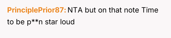 PrinciplePrior87 NTA but on that note Time to be p**n...