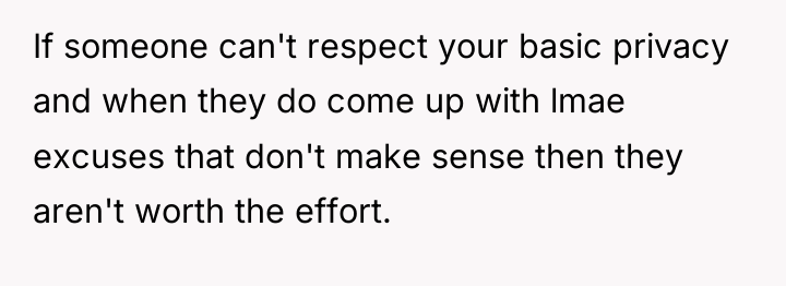 If someone can't respect your basic privacy and when they...