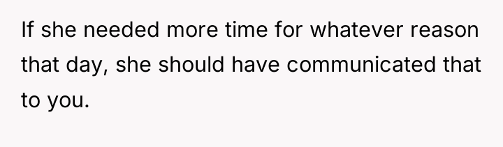 If she needed more time for whatever reason that day,...