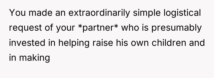 You made an extraordinarily simple logistical request of your *partner*...