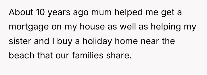 About 10 years ago mum helped me get a mortgage...