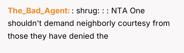 The_Bad_Agent : shrug: : : NTA One shouldn't demand neighborly...