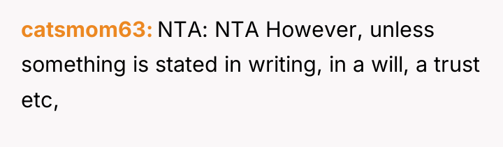 catsmom63 NTA: NTA However, unless something is stated in writing,...