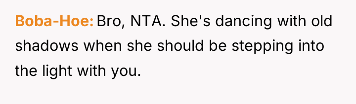 Boba-Hoe Bro, NTA. She's dancing with old shadows when she...