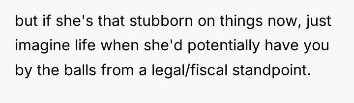 but if she's that stubborn on things now, just imagine...