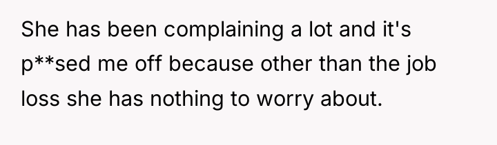 She has been complaining a lot and it's p**sed me...