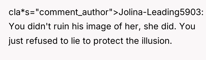 cla*s="comment_author">Jolina-Leading5903: You didn't ruin his image of her, she did....
