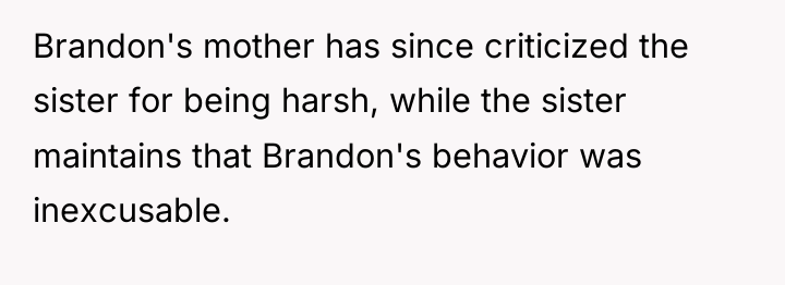 Brandon's mother has since criticized the sister for being harsh,...
