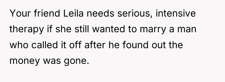 Your friend Leila needs serious, intensive therapy if she still...