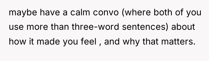 maybe have a calm convo (where both of you use...