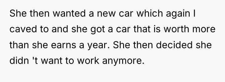She then wanted a new car which again I caved...