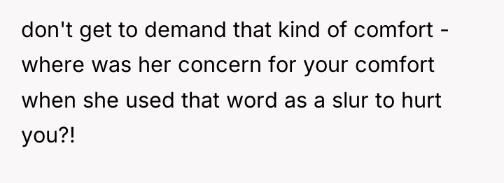 don't get to demand that kind of comfort - where...